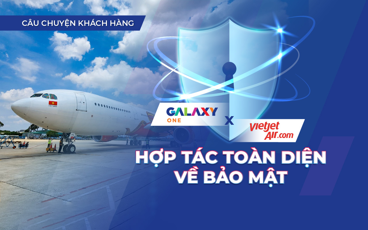 Galaxy One và Vietjet Air hợp tác về Bảo mật và An toàn thông tin
