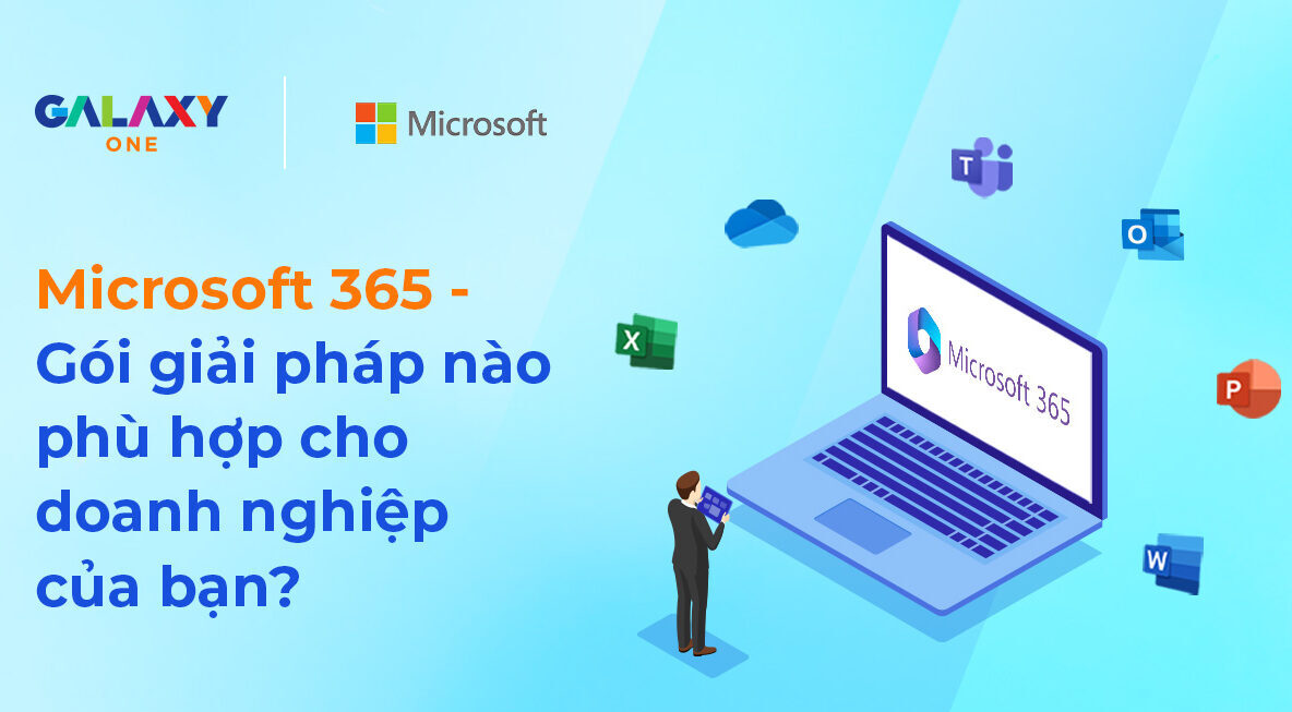 Microsoft 365 – Gói giải pháp nào phù hợp cho doanh nghiệp của bạn?